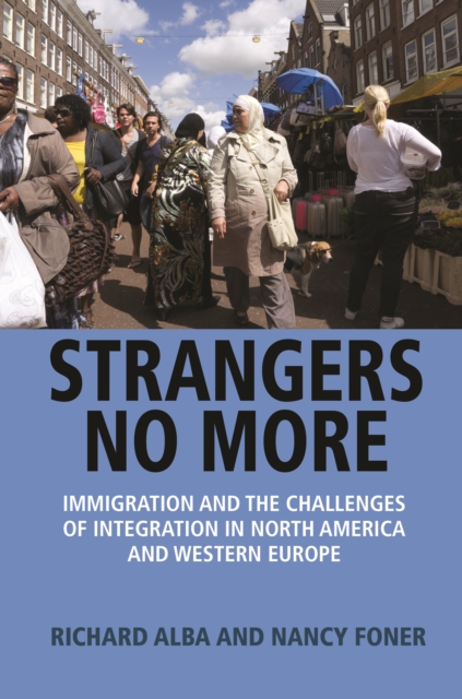 Strangers No More : Immigration and the Challenges of Integration in North America and Western Europe, EPUB eBook