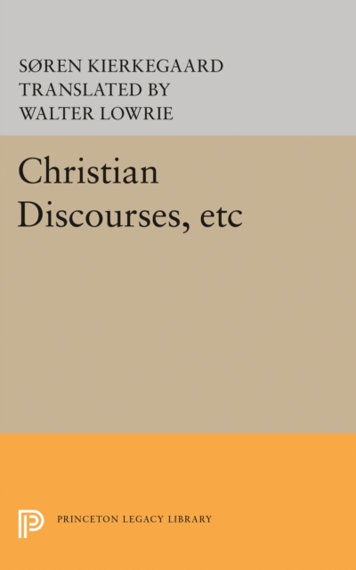 Christian Discourses, etc : The Lilies of the Field and the Birds of the Air and Three Discourses At the Communion on Fridays, PDF eBook