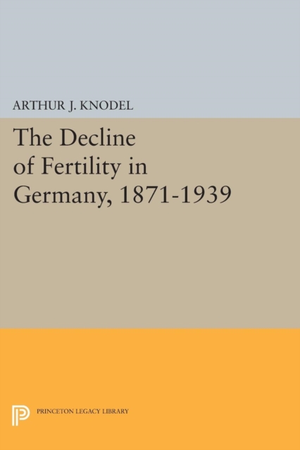The Decline of Fertility in Germany, 1871-1939, PDF eBook