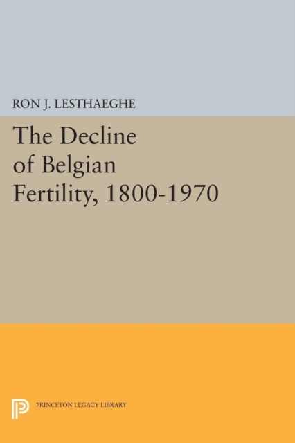 The Decline of Belgian Fertility, 1800-1970, PDF eBook