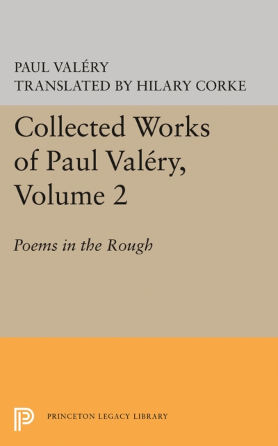 Collected Works of Paul Valery, Volume 2 : Poems in the Rough, PDF eBook