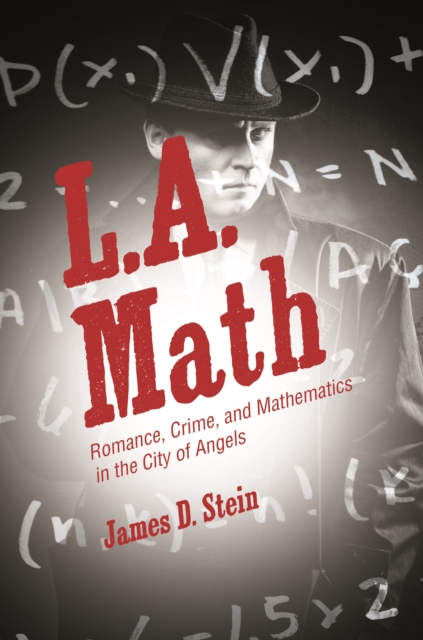 L.A. Math : Romance, Crime, and Mathematics in the City of Angels, EPUB eBook