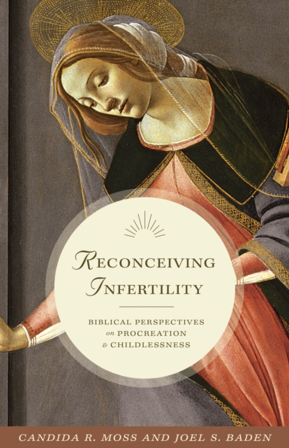 Reconceiving Infertility : Biblical Perspectives on Procreation and Childlessness, EPUB eBook