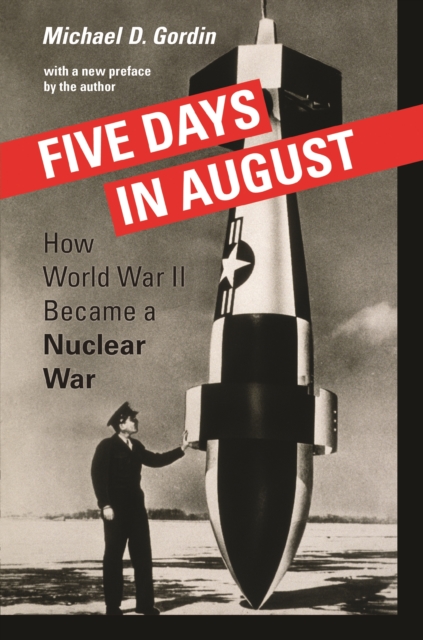 Five Days in August : How World War II Became a Nuclear War, EPUB eBook