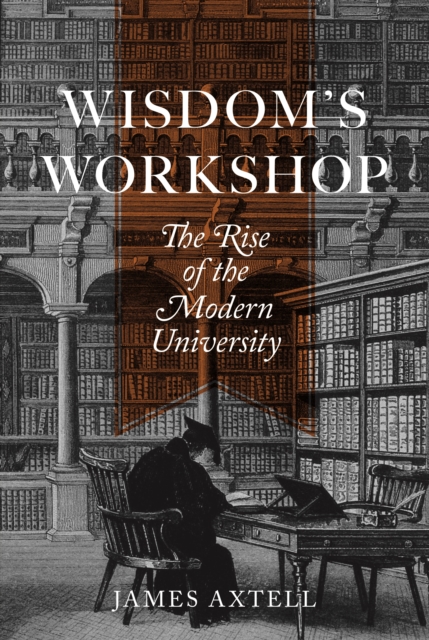 Wisdom's Workshop : The Rise of the Modern University, EPUB eBook