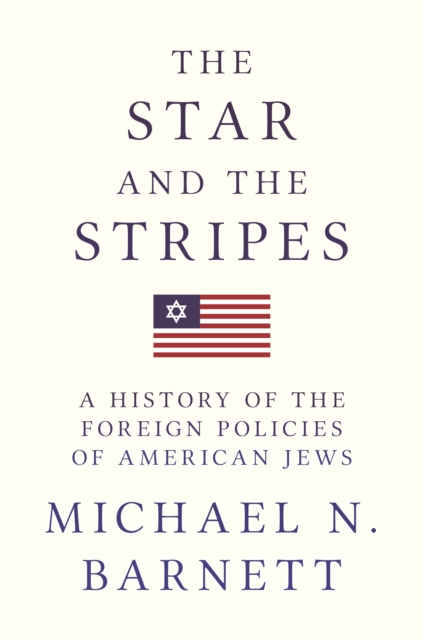 The Star and the Stripes : A History of the Foreign Policies of American Jews, EPUB eBook