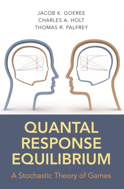 Quantal Response Equilibrium : A Stochastic Theory of Games, PDF eBook