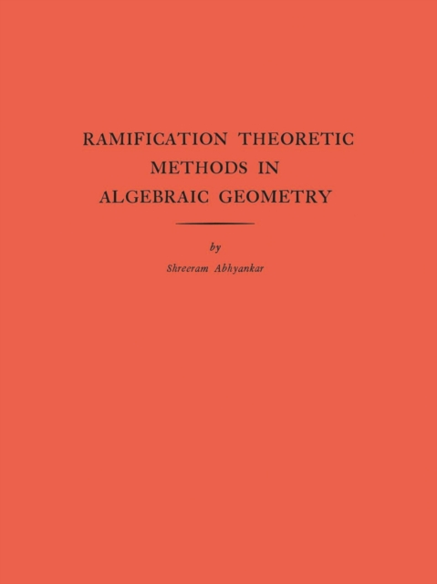 Ramification Theoretic Methods in Algebraic Geometry (AM-43), Volume 43, PDF eBook