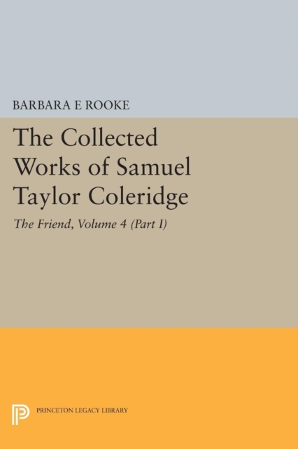 The Collected Works of Samuel Taylor Coleridge, Volume 4 (Part I) : The Friend, PDF eBook