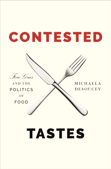 Contested Tastes : Foie Gras and the Politics of Food, EPUB eBook