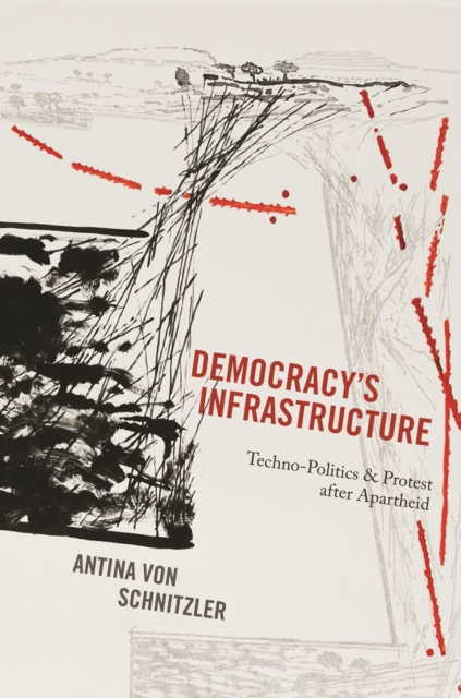 Democracy's Infrastructure : Techno-Politics and Protest after Apartheid, EPUB eBook