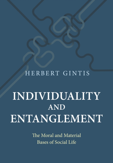 Individuality and Entanglement : The Moral and Material Bases of Social Life, PDF eBook