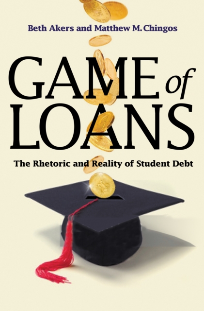 Game of Loans : The Rhetoric and Reality of Student Debt, EPUB eBook