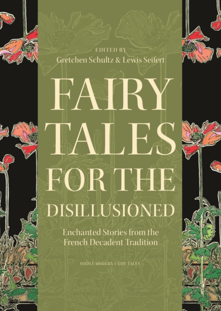 Fairy Tales for the Disillusioned : Enchanted Stories from the French Decadent Tradition, EPUB eBook