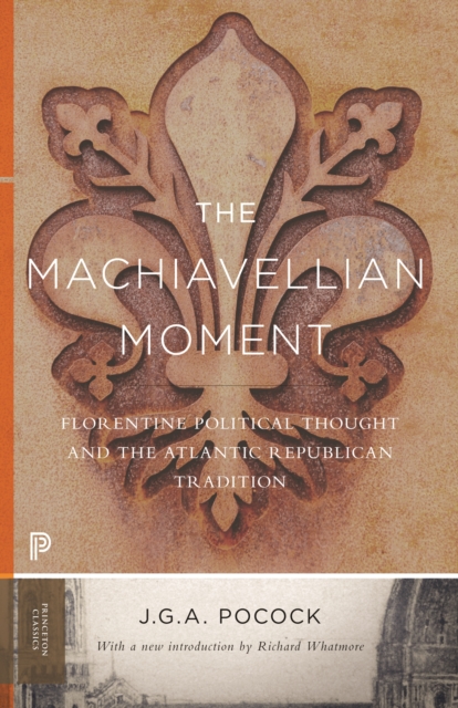 The Machiavellian Moment : Florentine Political Thought and the Atlantic Republican Tradition, EPUB eBook