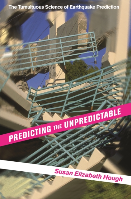 Predicting the Unpredictable : The Tumultuous Science of Earthquake Prediction, EPUB eBook