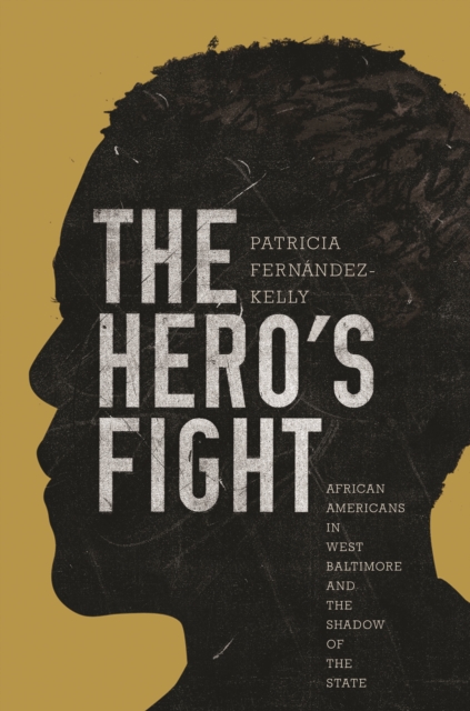 The Hero's Fight : African Americans in West Baltimore and the Shadow of the State, EPUB eBook