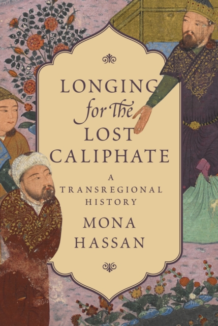 Longing for the Lost Caliphate : A Transregional History, EPUB eBook