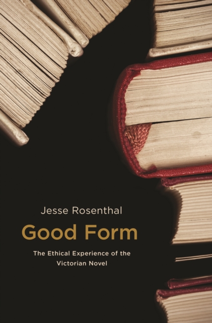 Good Form : The Ethical Experience of the Victorian Novel, EPUB eBook