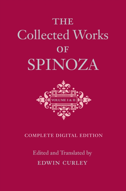 The Collected Works of Spinoza, Volumes I and II : One-Volume Digital Edition, EPUB eBook