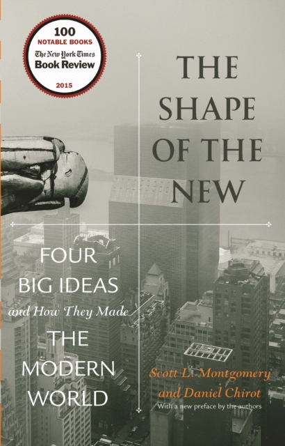 The Shape of the New : Four Big Ideas and How They Made the Modern World, EPUB eBook