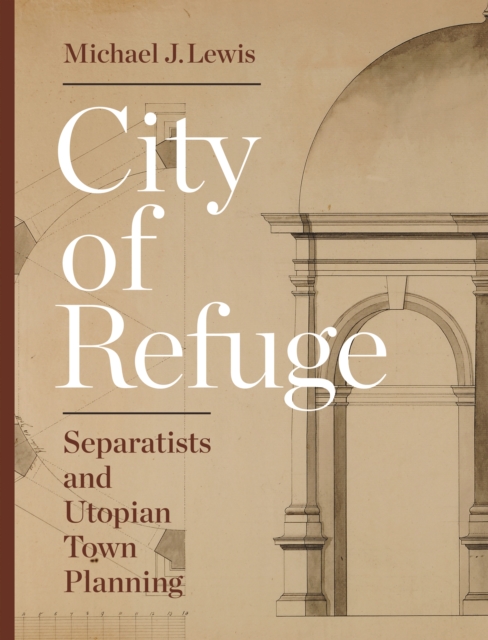 City of Refuge : Separatists and Utopian Town Planning, EPUB eBook