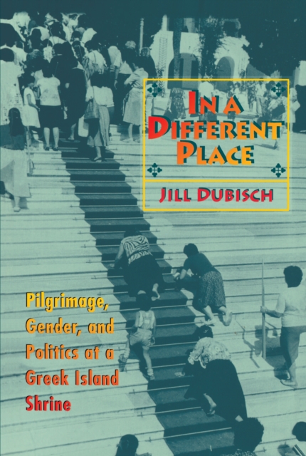 In a Different Place : Pilgrimage, Gender, and Politics at a Greek Island Shrine, PDF eBook