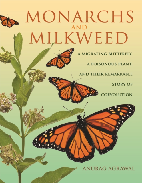 Monarchs and Milkweed : A Migrating Butterfly, a Poisonous Plant, and Their Remarkable Story of Coevolution, EPUB eBook