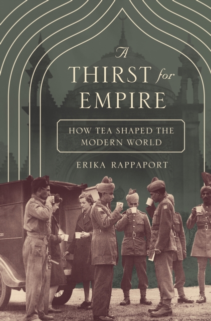 A Thirst for Empire : How Tea Shaped the Modern World, EPUB eBook