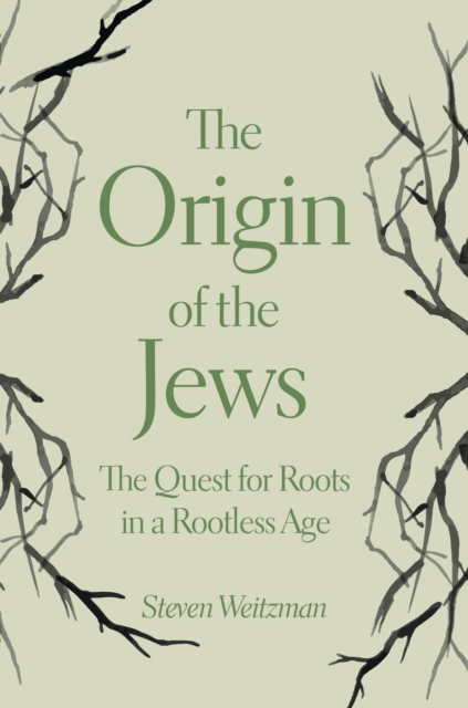 The Origin of the Jews : The Quest for Roots in a Rootless Age, EPUB eBook