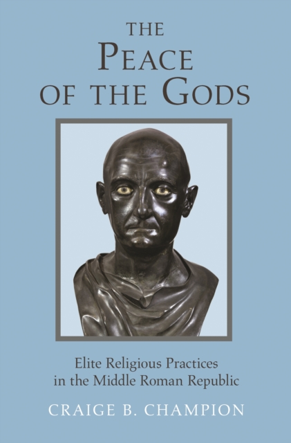 The Peace of the Gods : Elite Religious Practices in the Middle Roman Republic, EPUB eBook