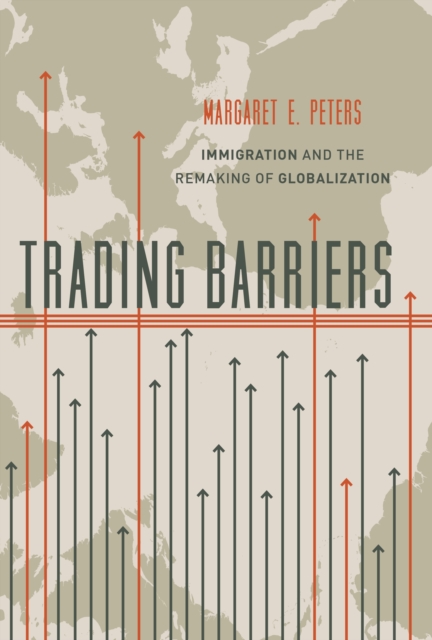 Trading Barriers : Immigration and the Remaking of Globalization, EPUB eBook