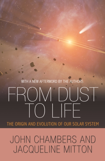 From Dust to Life : The Origin and Evolution of Our Solar System, EPUB eBook