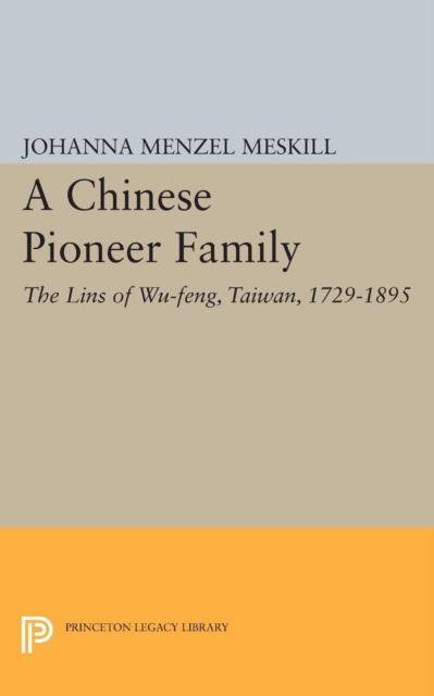 A Chinese Pioneer Family : The Lins of Wu-feng, Taiwan, 1729-1895, PDF eBook