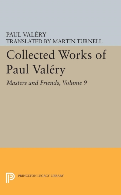 Collected Works of Paul Valery, Volume 9 : Masters and Friends, PDF eBook