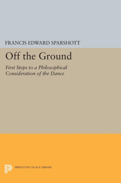 Off the Ground : First Steps to a Philosophical Consideration of the Dance, PDF eBook