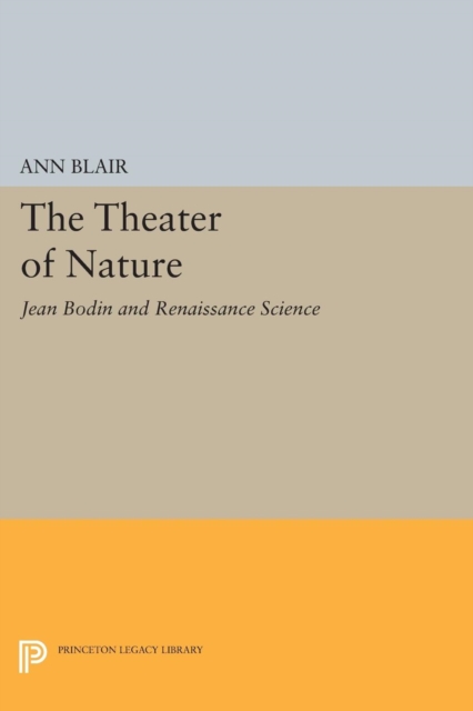 The Theater of Nature : Jean Bodin and Renaissance Science, PDF eBook