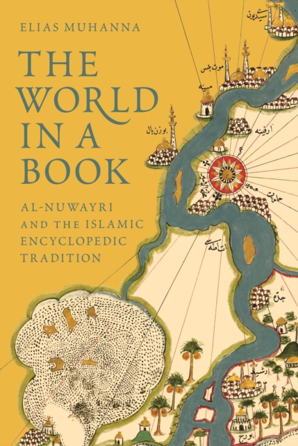 The World in a Book : Al-Nuwayri and the Islamic Encyclopedic Tradition, EPUB eBook