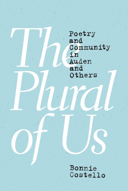 The Plural of Us : Poetry and Community in Auden and Others, EPUB eBook