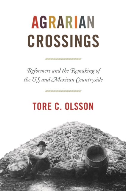 Agrarian Crossings : Reformers and the Remaking of the US and Mexican Countryside, EPUB eBook
