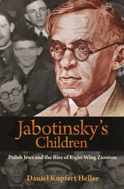 Jabotinsky's Children : Polish Jews and the Rise of Right-Wing Zionism, EPUB eBook