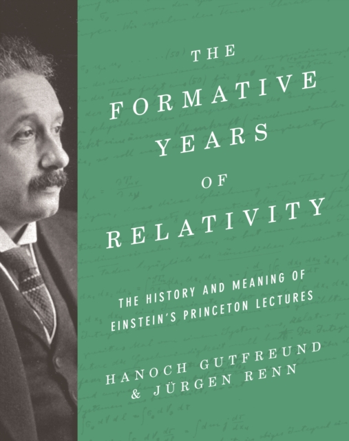 The Formative Years of Relativity : The History and Meaning of Einstein's Princeton Lectures, PDF eBook