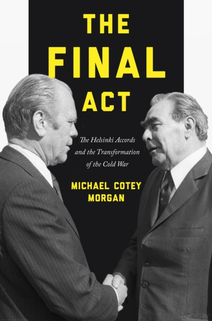 The Final Act : The Helsinki Accords and the Transformation of the Cold War, EPUB eBook