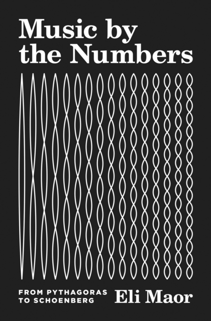 Music by the Numbers : From Pythagoras to Schoenberg, PDF eBook