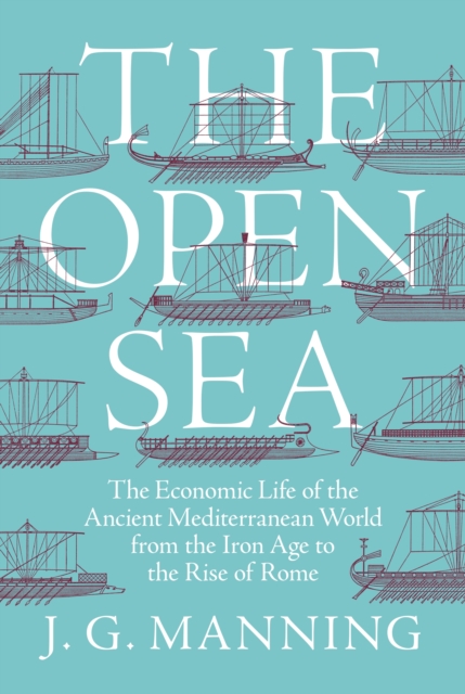 The Open Sea : The Economic Life of the Ancient Mediterranean World from the Iron Age to the Rise of Rome, EPUB eBook