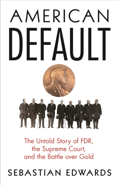 American Default : The Untold Story of FDR, the Supreme Court, and the Battle over Gold, EPUB eBook