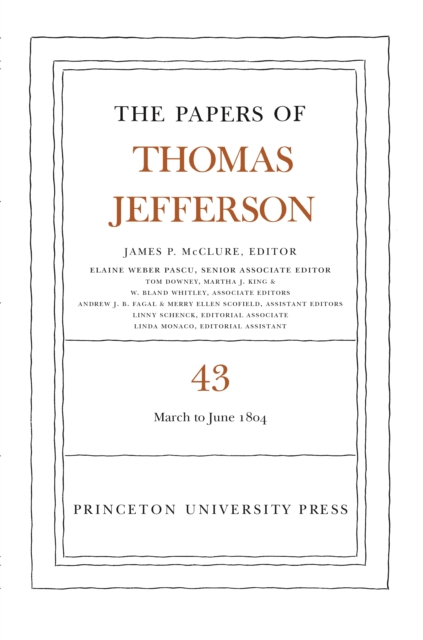 The Papers of Thomas Jefferson, Volume 43 : 11 March to 30 June 1804, PDF eBook