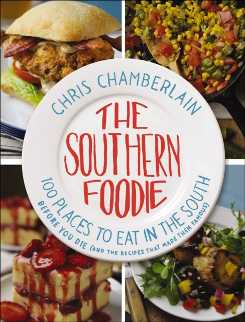 The Southern Foodie : 100 Places to Eat in the South Before You Die (and the Recipes That Made Them Famous), EPUB eBook