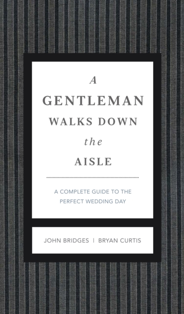 A Gentleman Walks Down the Aisle : A Complete Guide to the Perfect Wedding Day, EPUB eBook
