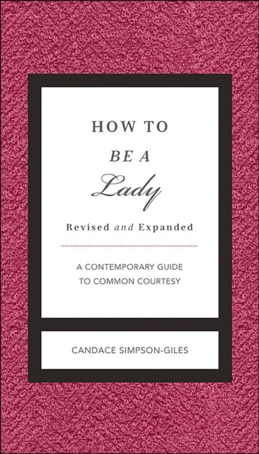 How to Be a Lady : A Contemporary Guide to Common Courtesy, EPUB eBook